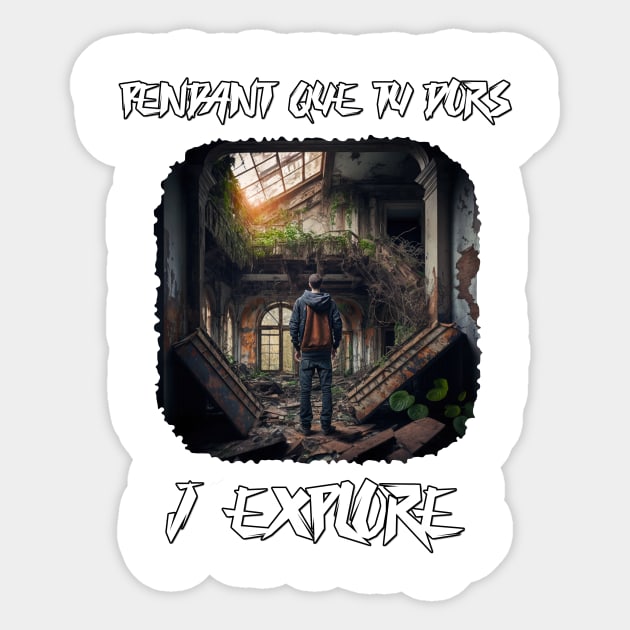 Pendant que tu dors, j'explore - urbex Sticker by BrainfArtBros